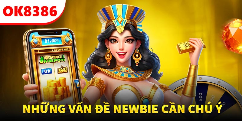 Các vấn đề newbie cần chú ý